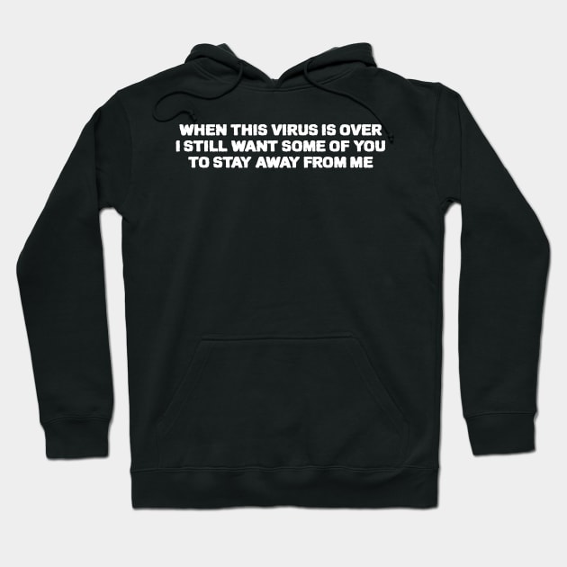 When This Virus Is Over I Still Want Some Of You To Stay Away From Me Hoodie by ZenCloak